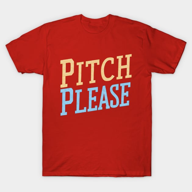 Pitch Please T-Shirt by NomiCrafts